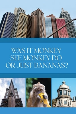 Was it Monkey See Monkey Do or Just Bananas? by Brock, Alfreida