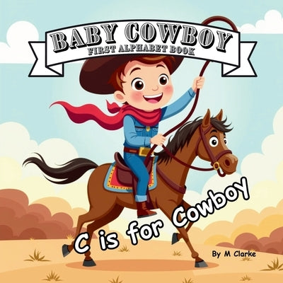 Baby Cowboy First Alphabet Book by Clarke, M.