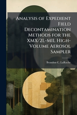Analysis of Expedient Field Decontamination Methods for the XMX/2L-MIL High-Volume Aerosol Sampler by Laroche, Brandon C.