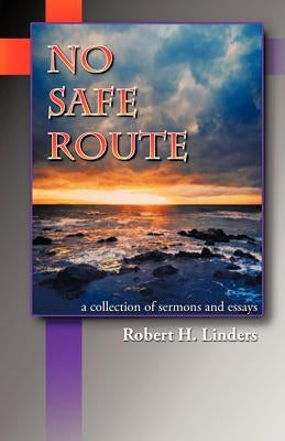 No Safe Route by Linders, Robert H.