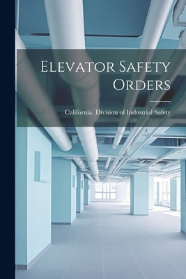 Elevator Safety Orders by California Division of Industrial Sa