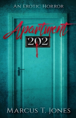 Apartment 202: : An Erotic Horror by Jones, Marcus T.