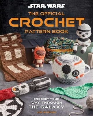 Star Wars: Crochet Your Way Across the Galaxy: From Imperial Trivets to Ewok Amigurumi by Insight Editions