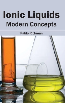 Ionic Liquids: Modern Concepts by Rickman, Pablo