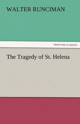 The Tragedy of St. Helena by Runciman, Walter