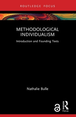 Methodological Individualism: Introduction and Founding Texts by Bulle, Nathalie