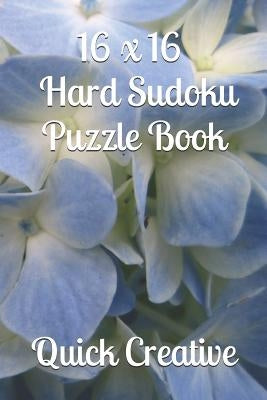 16 x 16 Hard Sudoku Puzzle Book: Large Sudoku featuring 50 HARD 16 x 16 Sudoku Puzzles and Answers by Creative, Quick