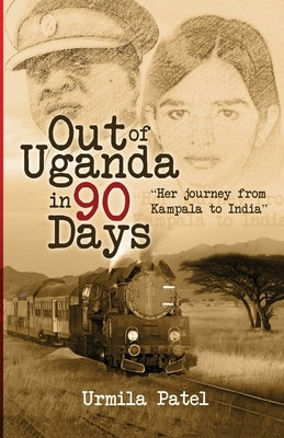 Out of Uganda in 90 Days by Patel, Urmila