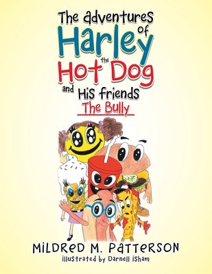 The Adventures of Harley the Hotdog and His Friends: The Bully by Patterson, Mildred M.