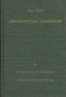 The 1956 Presidential Campaign by Thomson, Charles Alexander Holmes