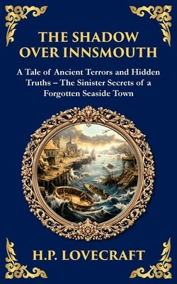 The Shadow Over Innsmouth: Lovecraft's Terrifying Tale of Horror and Transformation - Dark Secrets of a Coastal Town by Lovecraft, H. P.