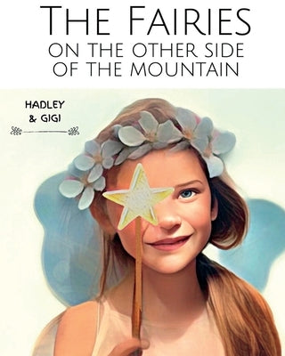The Fairies on the Other Side of the Mountain by Queen Rainbow, Hadley