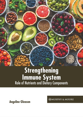 Strengthening Immune System: Role of Nutrients and Dietary Components by Gleason, Angeline