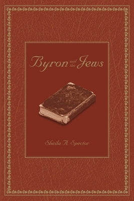 Byron and the Jews by Spector, Sheila A.