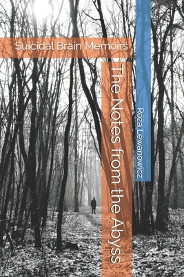 The Notes from the Abyss: Suicidal Brain Memoirs by Lewanowicz, Róża