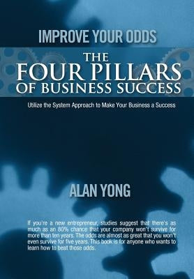 Improve Your Odds - The Four Pillars of Business Success by Yong, Alan