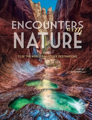 Encounters with Nature: 53 of the World's Must-See Destinations by Morelli, Gianni