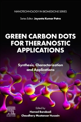 Green Carbon Dots for Theranostic Applications: Synthesis, Characterization and Applications by Barabadi, Hamed