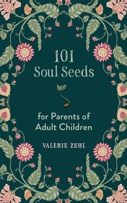101 Soul Seeds for Parents of Adult Children by Zehl, Valerie