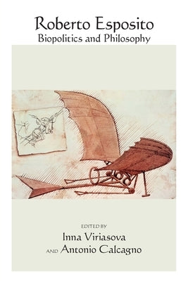 Roberto Esposito: Biopolitics and Philosophy by Viriasova, Inna