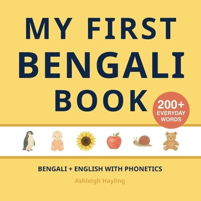 My First Bengali Book: Bilingual Bengali-English first words book for children with phonetics by Hayling, Ashleigh