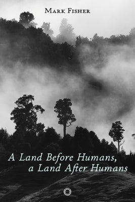 A Land Before Humans, a Land After Humans by Fisher, Mark