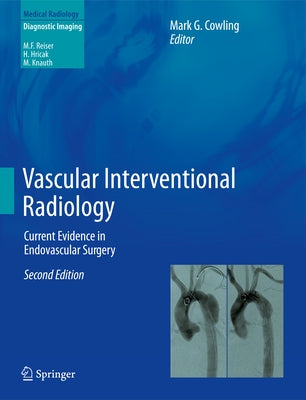 Vascular Interventional Radiology: Current Evidence in Endovascular Surgery by Cowling, Mark G.