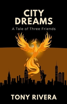 City Dreams: A Tale Of Three Friends by Rivera, Tony