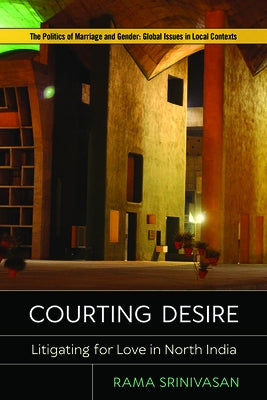 Courting Desire: Litigating for Love in North India by Srinivasan, Rama