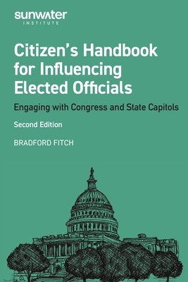 Citizen's Handbook for Influencing Elected Officials: Engaging with Congress and State Capitols by Fitch, Bradford