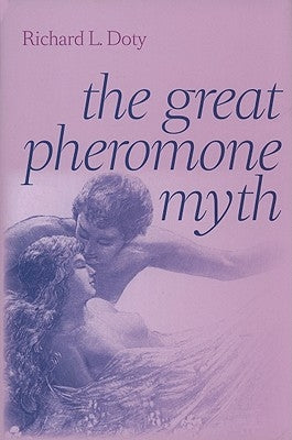 The Great Pheromone Myth by Doty, Richard L.