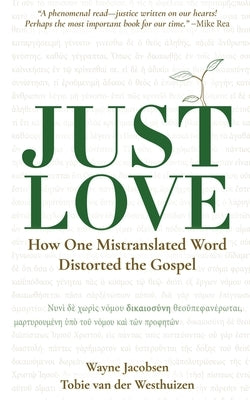 Just Love: How One Mistranslation Distorted the Gospel by Jacobsen, Wayne