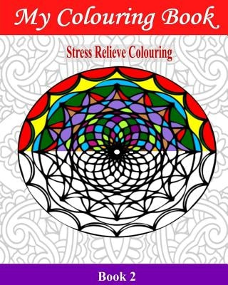 My Colouring Book: Stress Relieve Colouring 2 by Williams, John