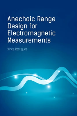 Anechoic Range Design for Electromagnetic Measurements by Rodriguez, Vince