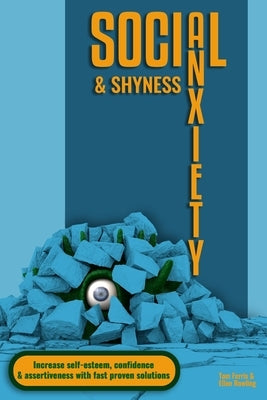 Social Anxiety and Shyness: Increase self-esteem, confidence and assertiveness with fast proven solutions by Rowling, Ellen