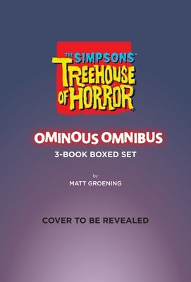 The Simpsons Treehouse of Horror Ominous Omnibus 3-Book Boxed Set: The Complete Collector's Edition by Groening, Matt
