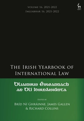 The Irish Yearbook of International Law, Volume 16, 2021-2022 by Ghráinne, Bríd Ní