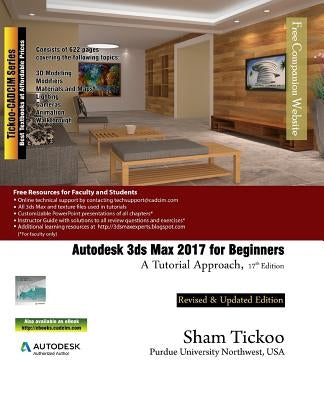 Autodesk 3ds Max 2017 for Beginners: A Tutorial Approach by Purdue Univ, Prof Sham Tickoo