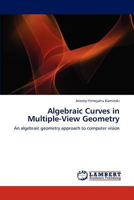 Algebraic Curves in Multiple-View Geometry by Kaminski, Jeremy-Yrmeyahu