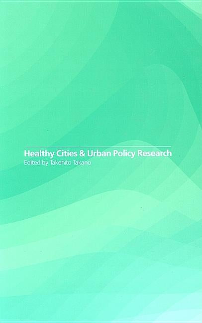 Healthy Cities and Urban Policy Research by Takano, Takehito