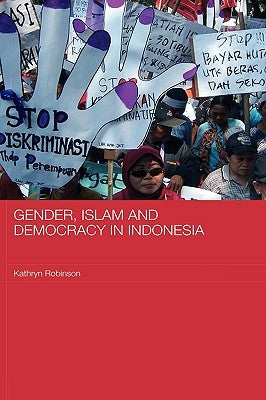 Gender, Islam and Democracy in Indonesia by Robinson, Kathryn