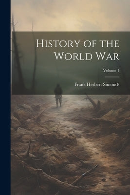History of the World War; Volume 1 by Simonds, Frank Herbert