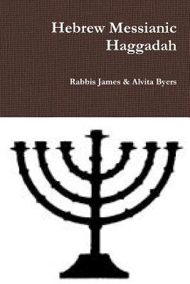 Hebrew Messianic Haggadah by Byers, Rabbis James