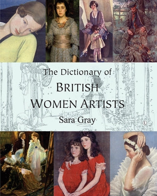 The Dictionary of British Women Artists by Gray, Sara