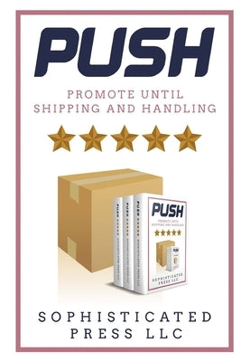 Push: Promote Until Shipping & Handling by Press LLC, Sophisticated