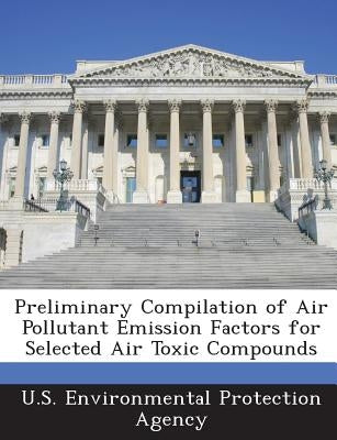 Preliminary Compilation of Air Pollutant Emission Factors for Selected Air Toxic Compounds by U S Environmental Protection Agency