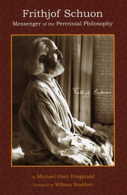 Frithjof Schuon: Messenger of the Perennial Philosophy by Fitzgerald, Michael Oren