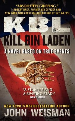 Kbl: Kill Bin Laden: A Novel Based on True Events by Weisman, John