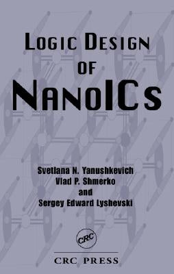 Logic Design of Nanoics by Yanushkevich, Svetlana N.