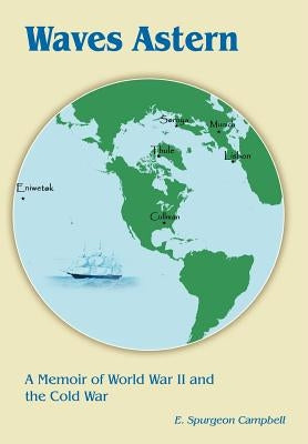 Waves Astern: A Memoir of World War II and the Cold War by Campbell, E. Spurgeon